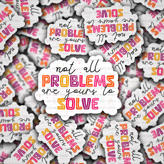 not all problems are yours to solve sticker