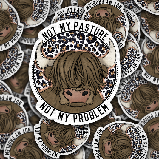 Not my pasture not my problem sticker