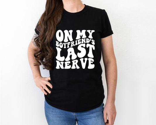 On my boyfriends last nerve shirt