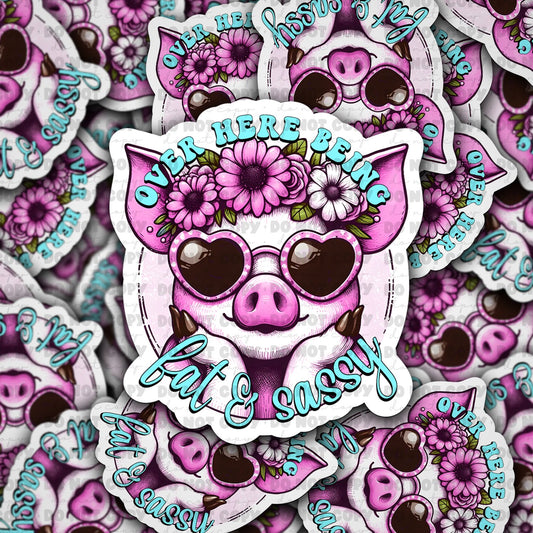 Over here being fat and sassy sticker