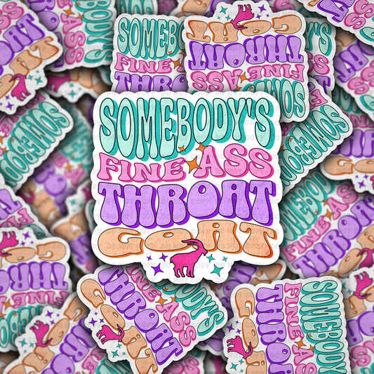 Somebody's fine ass throat goat sticker