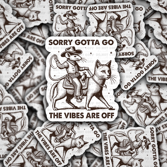 Gotta go the vibes are off sticker