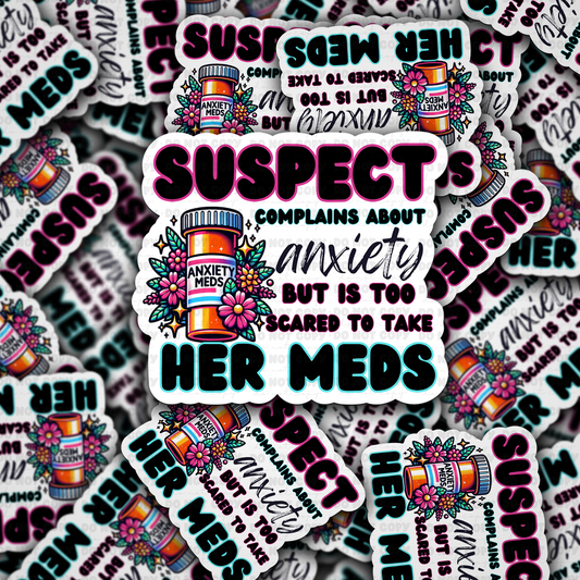 Suspect complains about anxiety but is too scared to take her medicine sticker