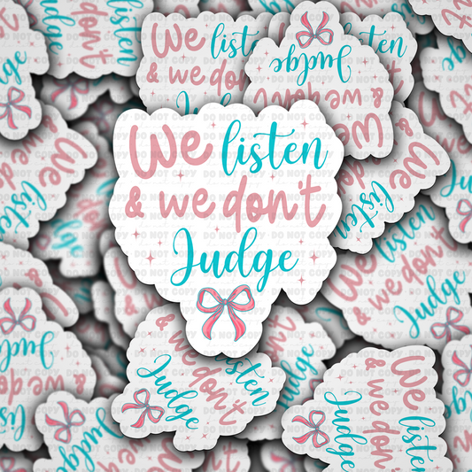 we listen and we don't judge sticker
