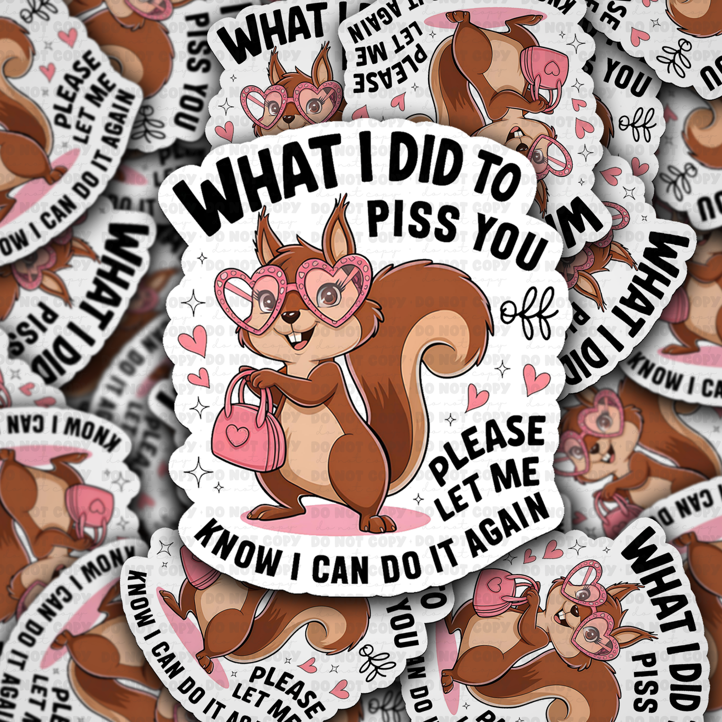What i did to piss you off sticker
