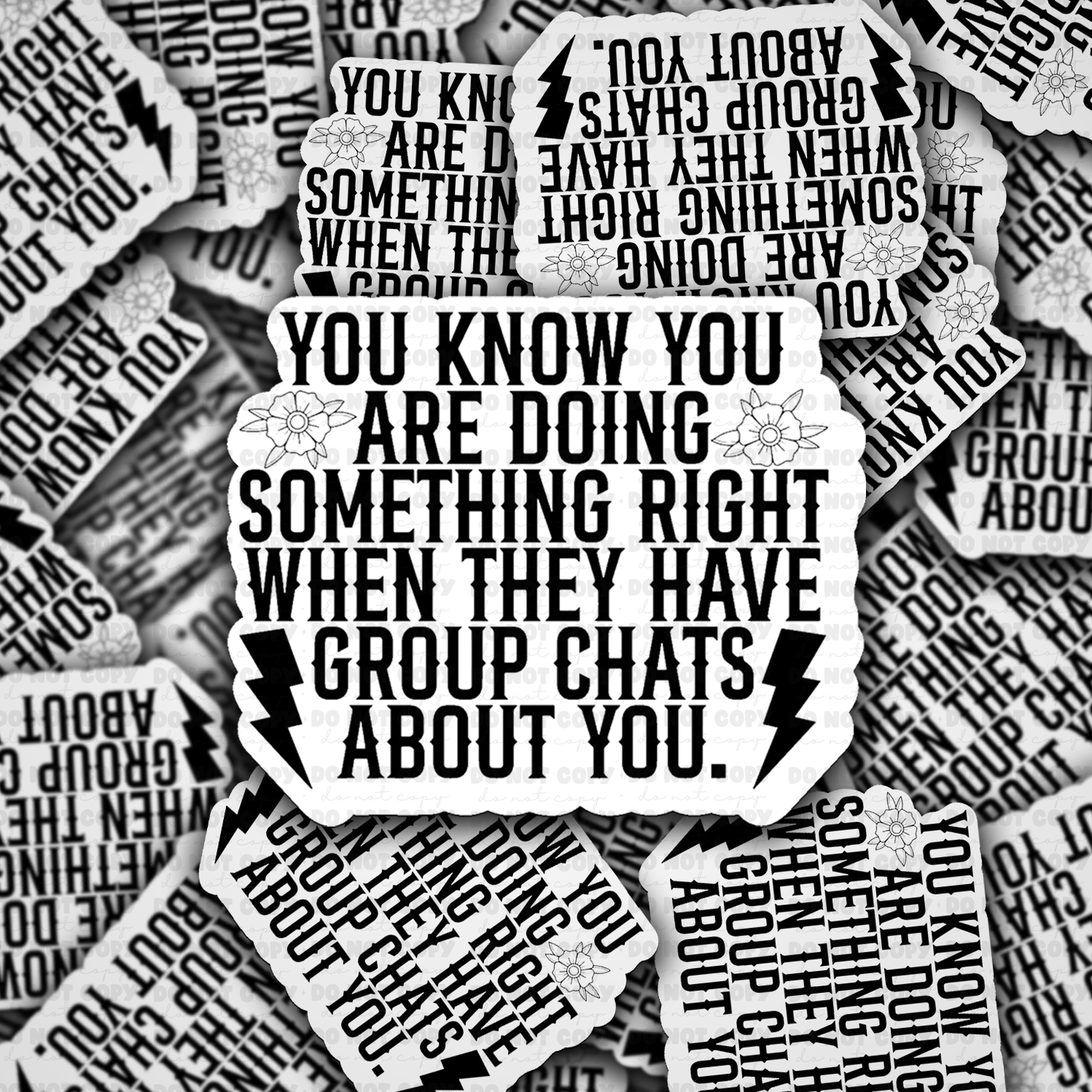 You know you are doing something right when they have group chats about you sticker