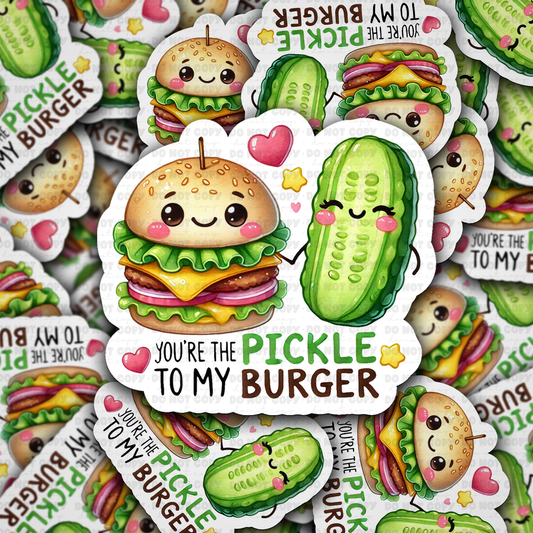 You're the pickle to my burger sticker