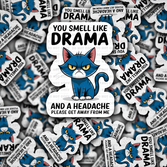 You smell like drama and a headache sticker