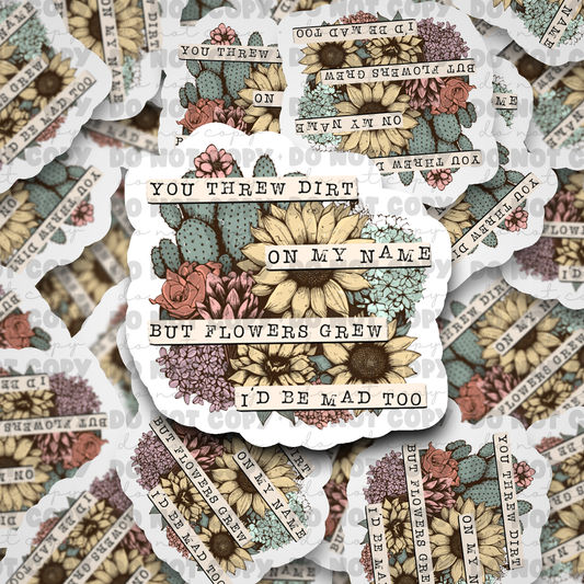 You threw dirt on my name sticker