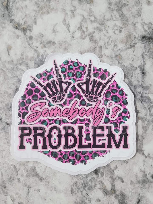 somebodys problem sticker
