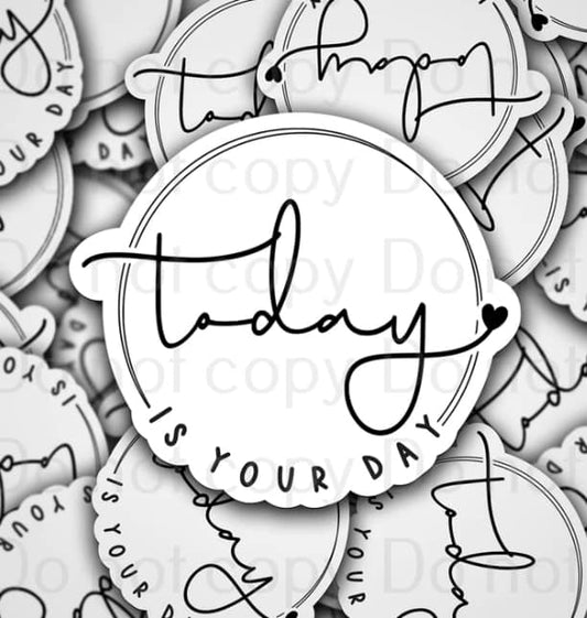 Today is your day sticker