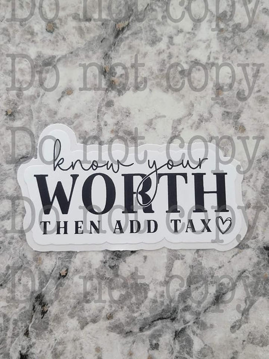 know your worth then add tax sticker