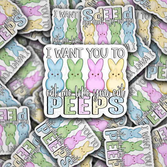 i want you to eat me like you do peeps sticker