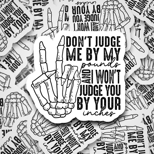 Dont judge me by pounds and i wont judge you by inches sticker
